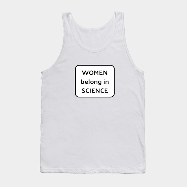 Women belong in science Tank Top by InspireMe